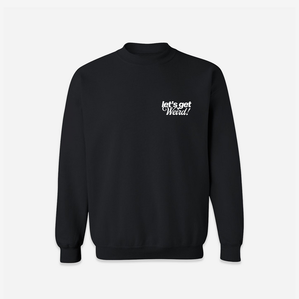 Let's Get Weird Crewneck - Black